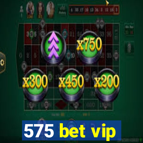 575 bet vip